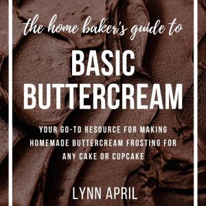 The Home Baker's Guide to Basic Buttercream (PHYSICAL COPY)